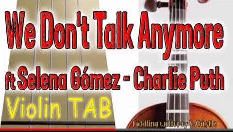 We Don’t Talk Anymore – ft Selena Gómez – Charlie Puth – Violin – Play Along Tab Tutorial